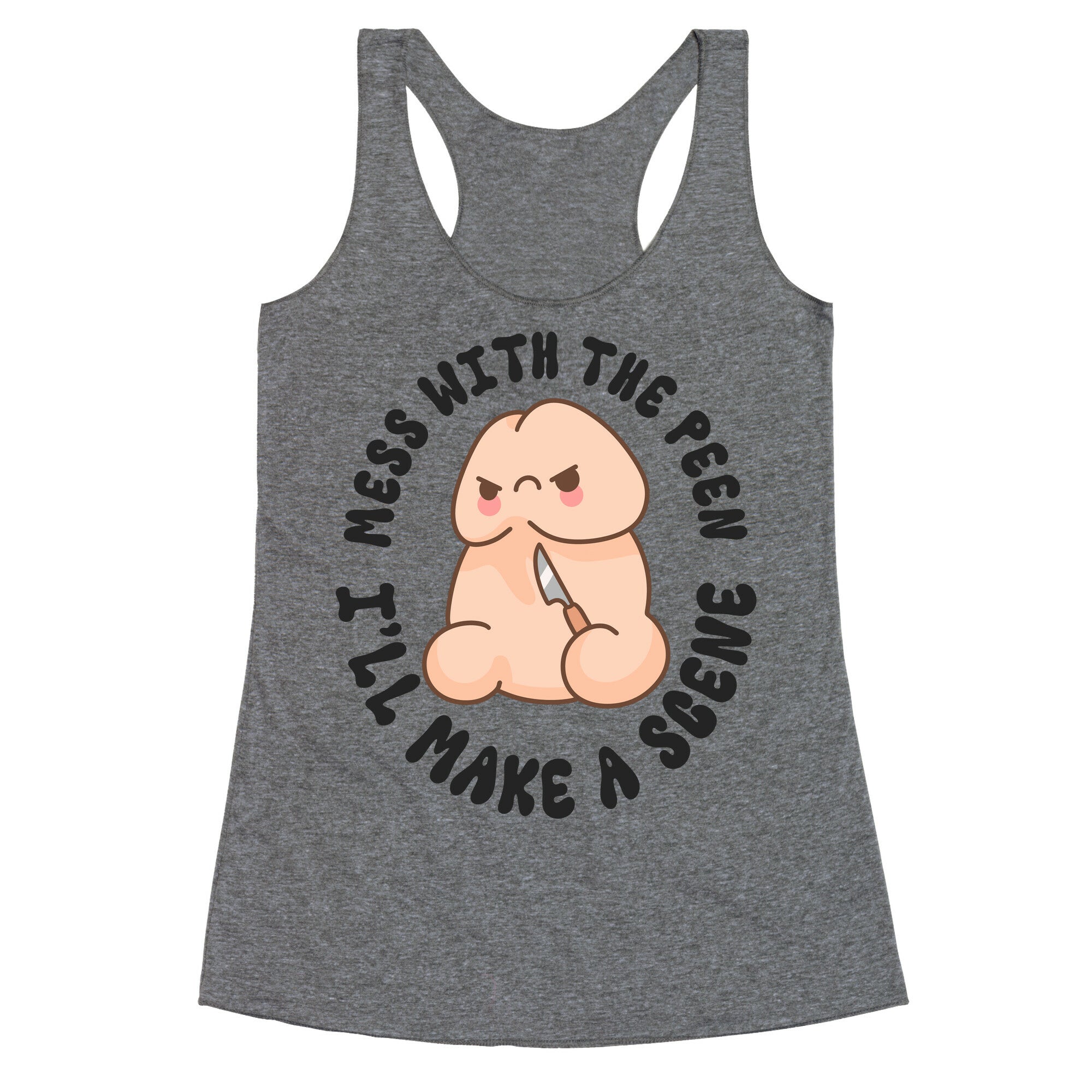 Mess With The Peen Ill Make A Scene Racerback Tank