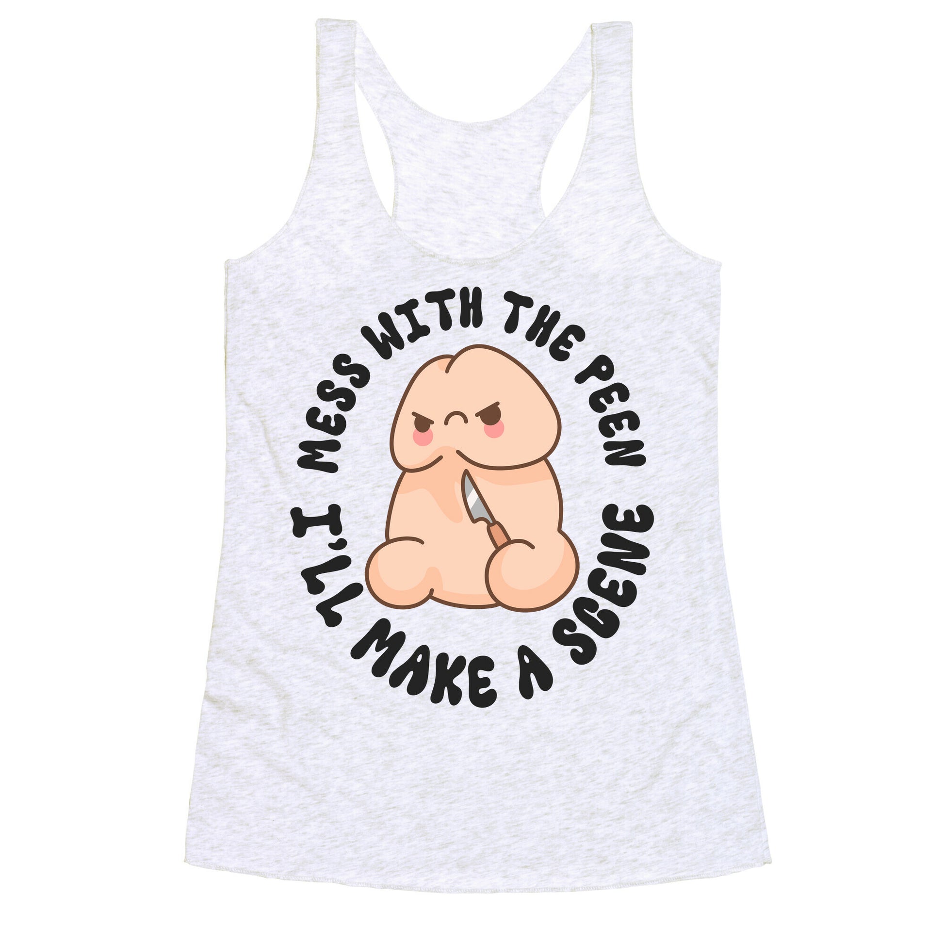 Mess With The Peen Ill Make A Scene Racerback Tank