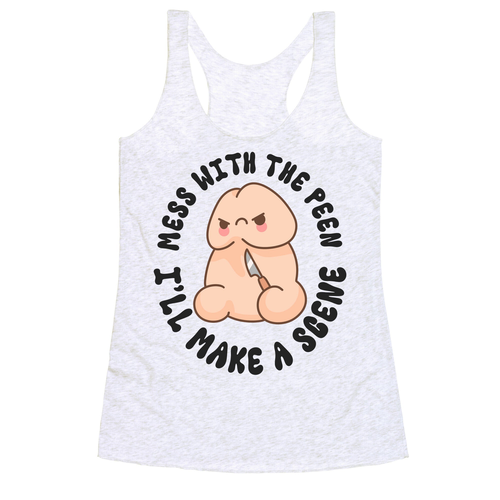 Mess With The Peen Ill Make A Scene Racerback Tank