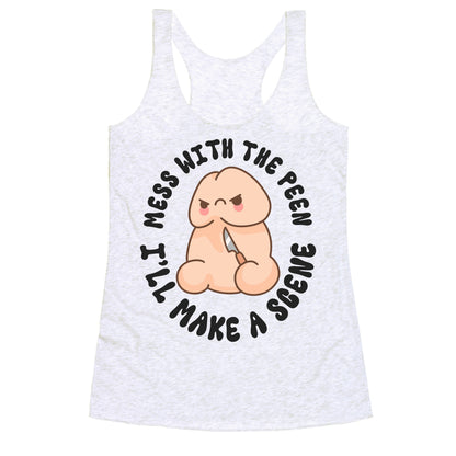 Mess With The Peen Ill Make A Scene Racerback Tank