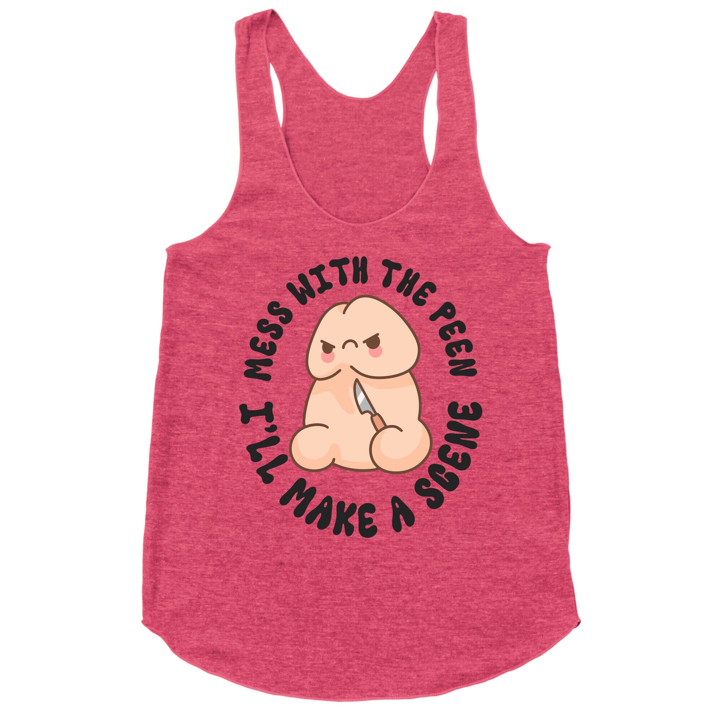 Mess With The Peen Ill Make A Scene Racerback Tank