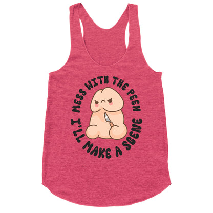 Mess With The Peen Ill Make A Scene Racerback Tank