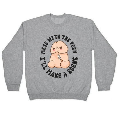 Mess With The Peen Ill Make A Scene Crewneck Sweatshirt