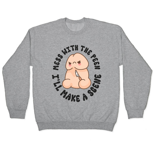 Mess With The Peen Ill Make A Scene Crewneck Sweatshirt