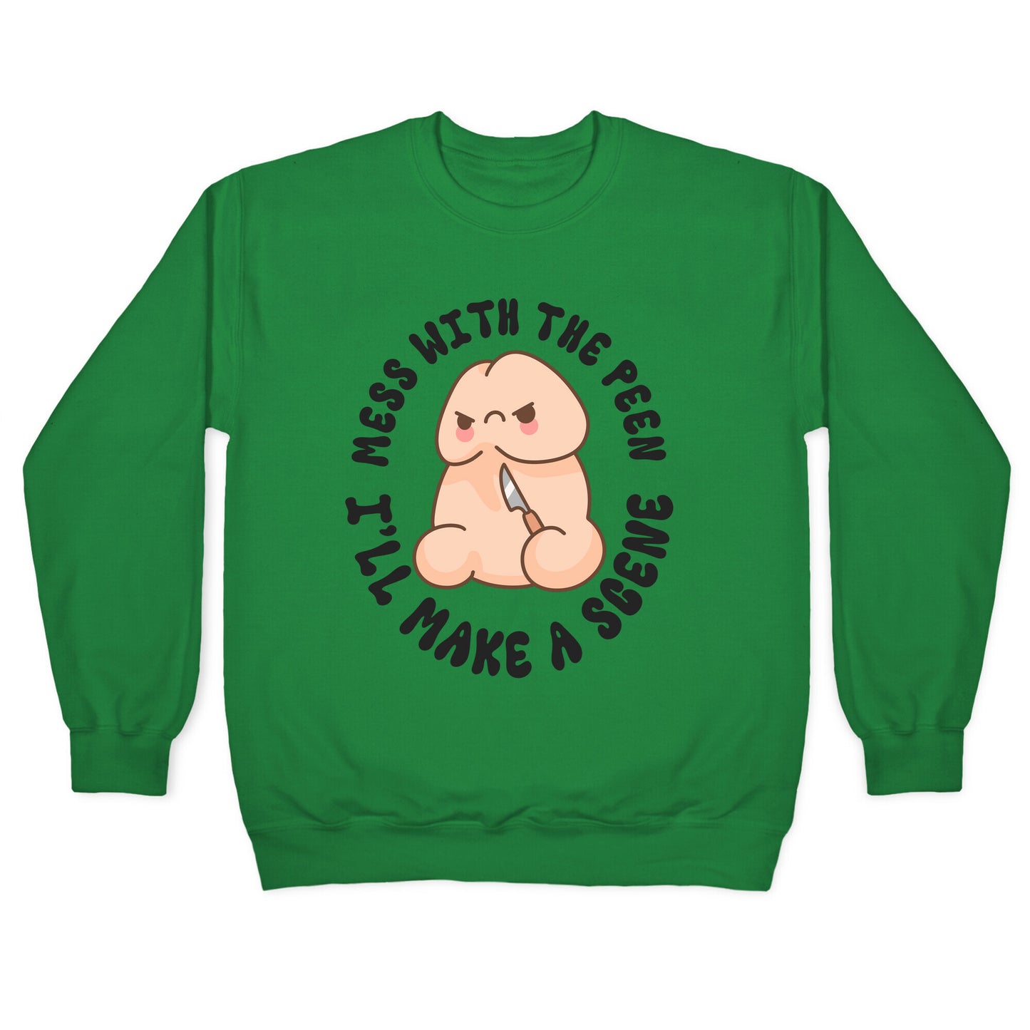 Mess With The Peen Ill Make A Scene Crewneck Sweatshirt