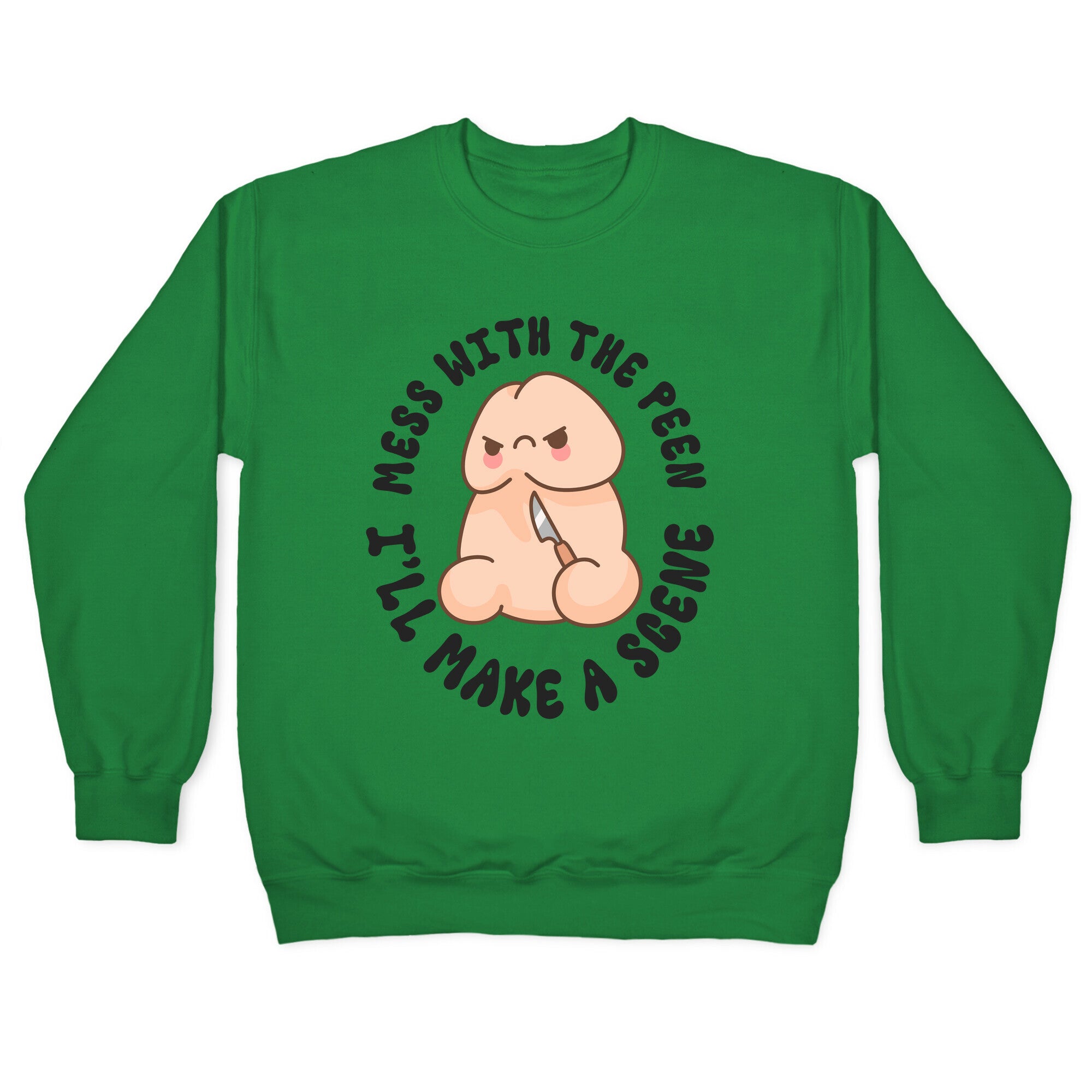 Mess With The Peen Ill Make A Scene Crewneck Sweatshirt