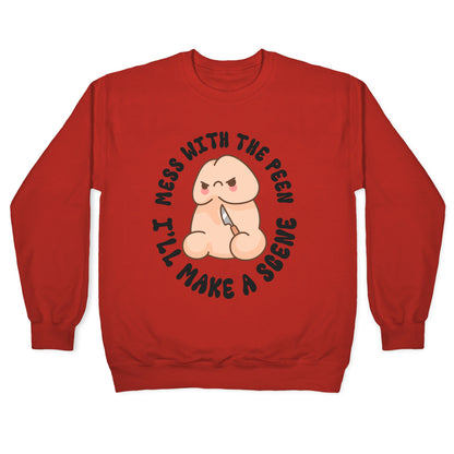 Mess With The Peen Ill Make A Scene Crewneck Sweatshirt