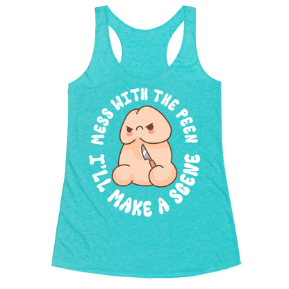 Mess With The Peen Ill Make A Scene Racerback Tank