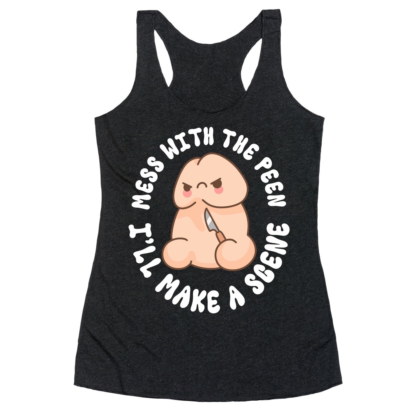 Mess With The Peen Ill Make A Scene Racerback Tank
