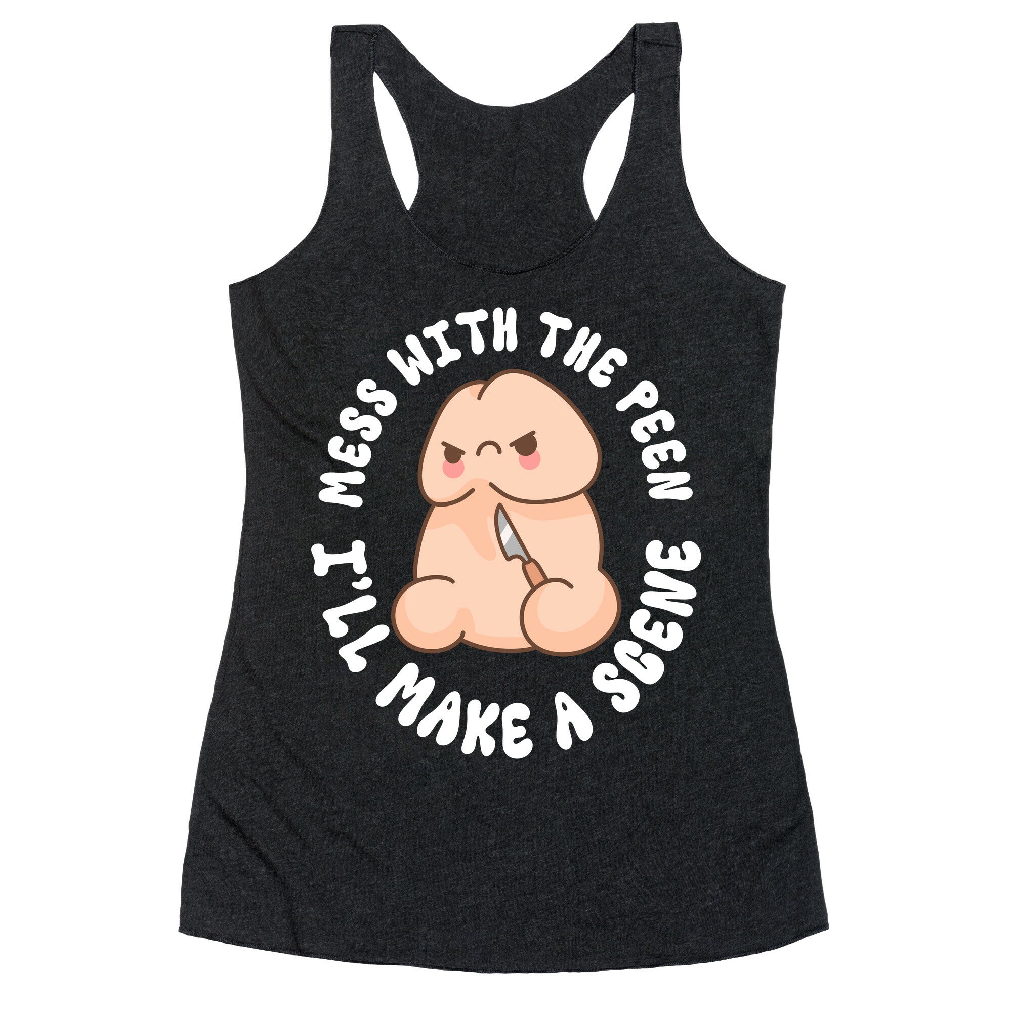 Mess With The Peen Ill Make A Scene Racerback Tank