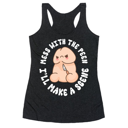 Mess With The Peen Ill Make A Scene Racerback Tank