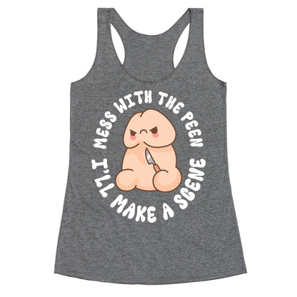 Mess With The Peen Ill Make A Scene Racerback Tank