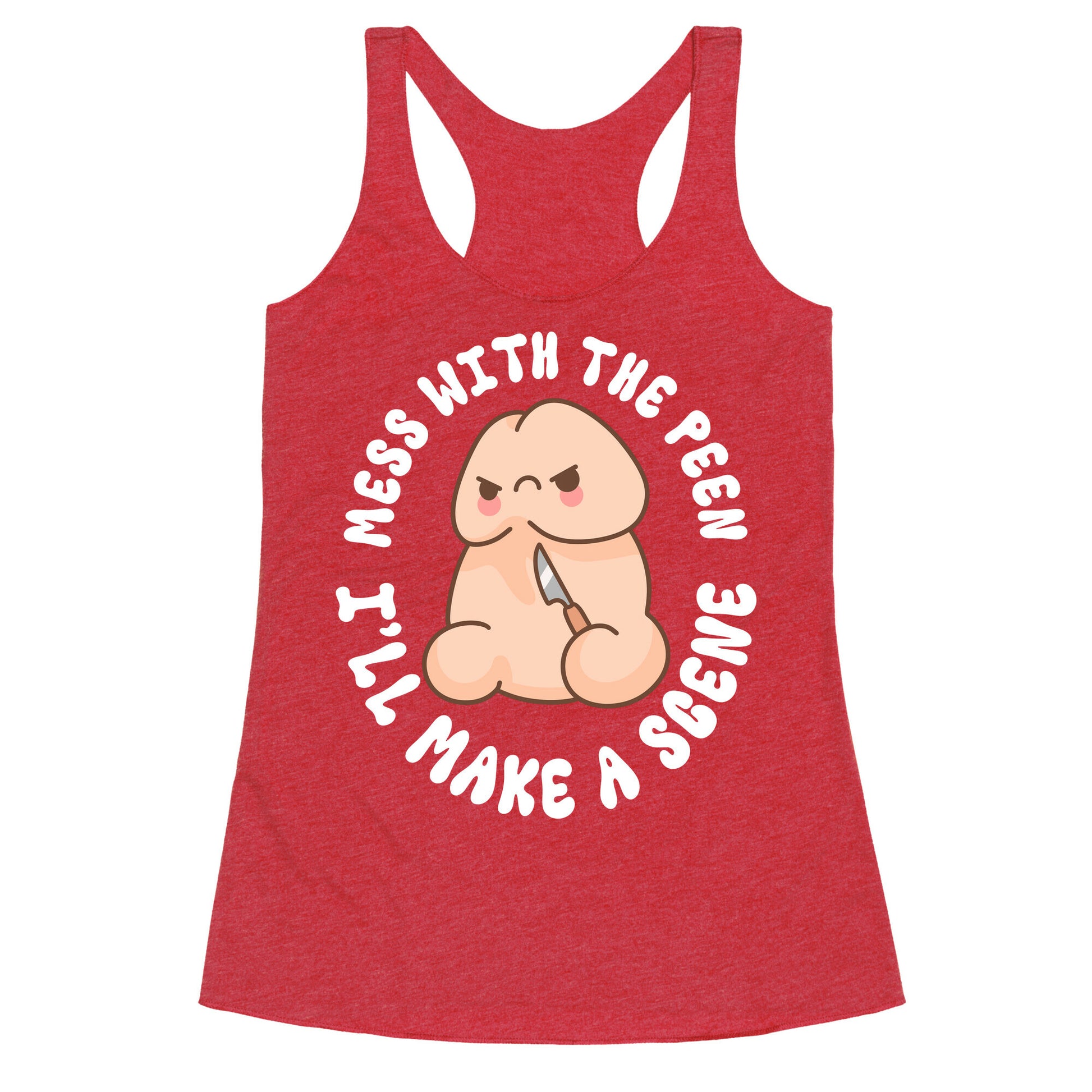 Mess With The Peen Ill Make A Scene Racerback Tank