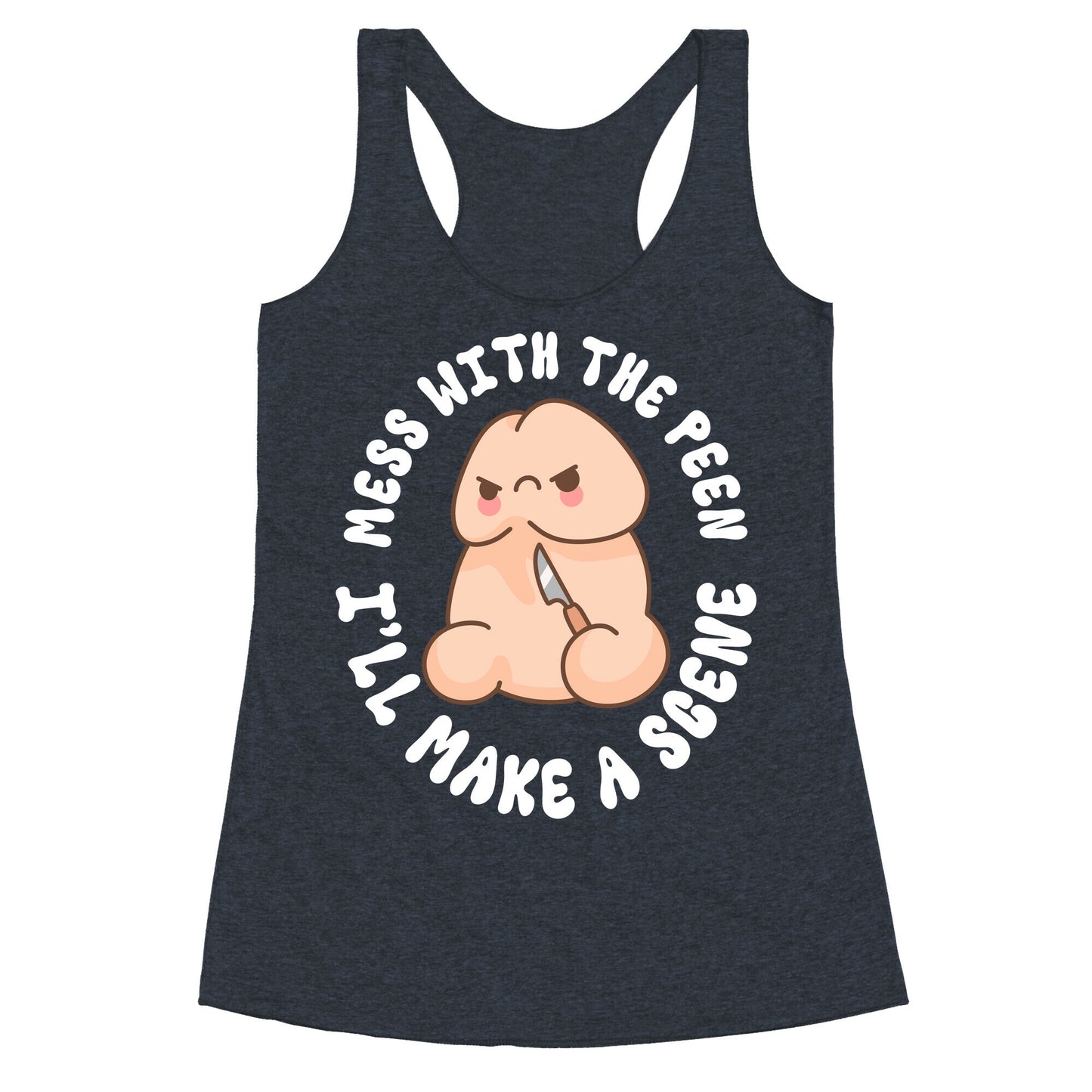 Mess With The Peen Ill Make A Scene Racerback Tank