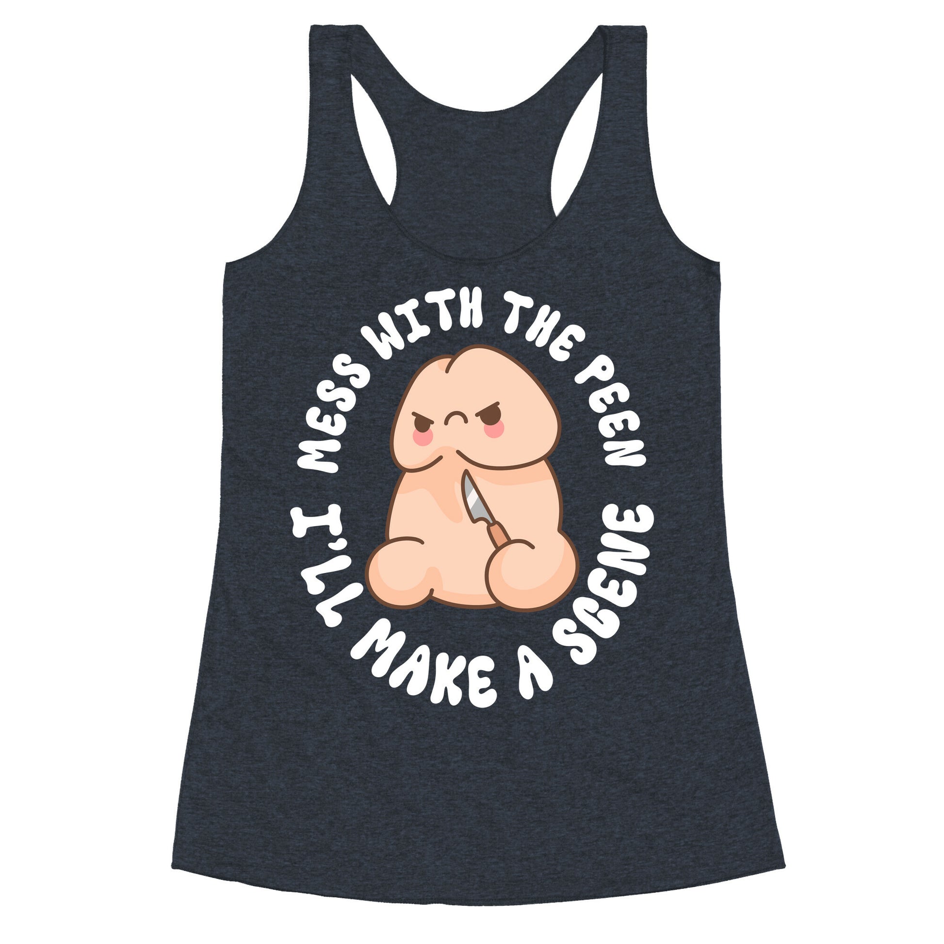 Mess With The Peen Ill Make A Scene Racerback Tank