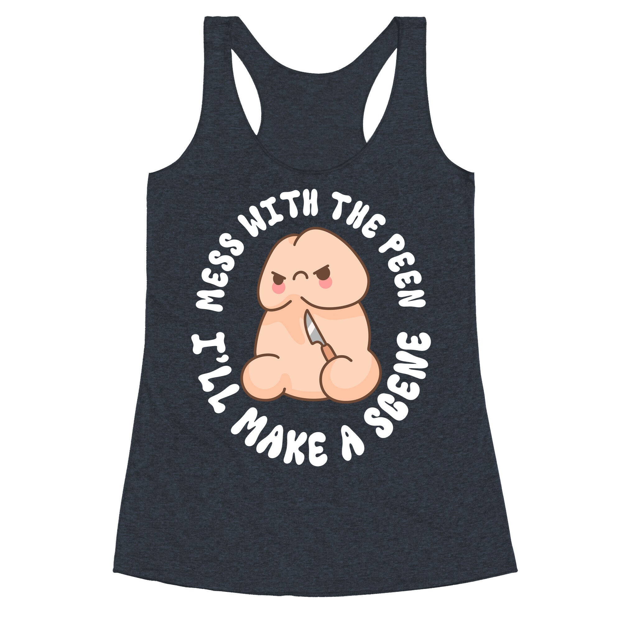 Mess With The Peen Ill Make A Scene Racerback Tank