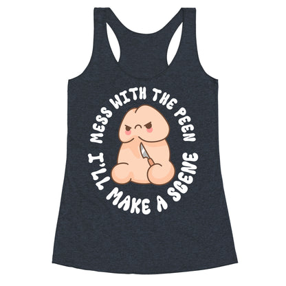 Mess With The Peen Ill Make A Scene Racerback Tank