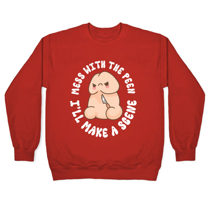 Mess With The Peen Ill Make A Scene Crewneck Sweatshirt