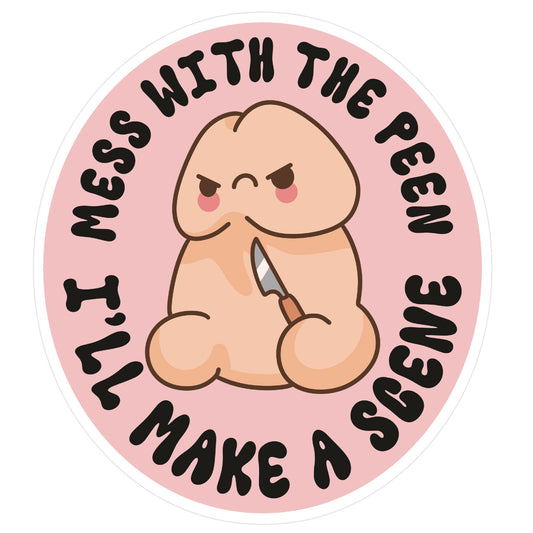 Mess With The Peen Ill Make A Scene Sticker
