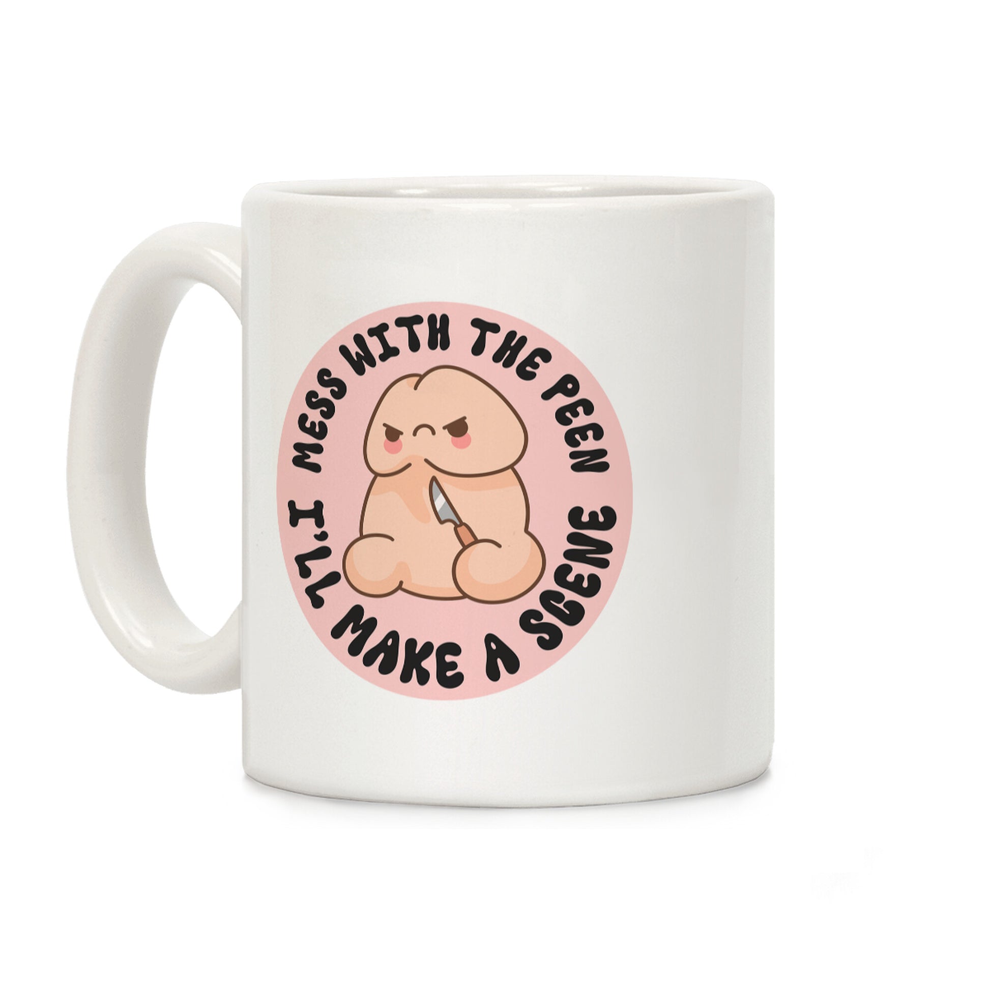 Mess With The Peen Ill Make A Scene Coffee Mug