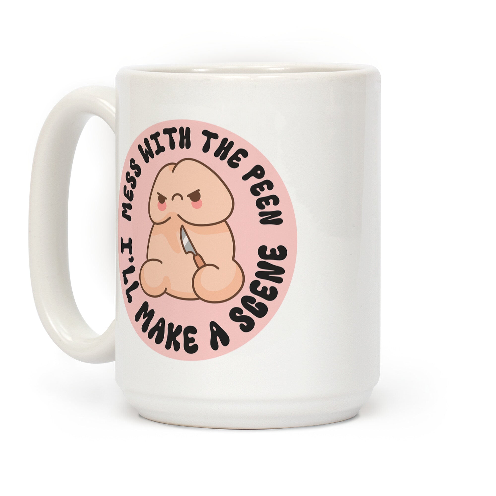 Mess With The Peen Ill Make A Scene Coffee Mug