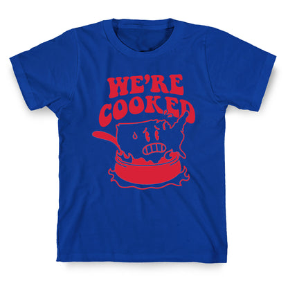 We're Cooked USA T-Shirt