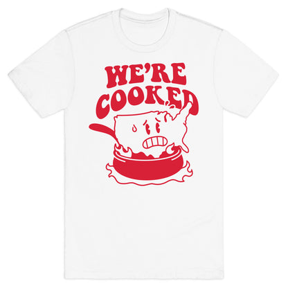 We're Cooked USA T-Shirt