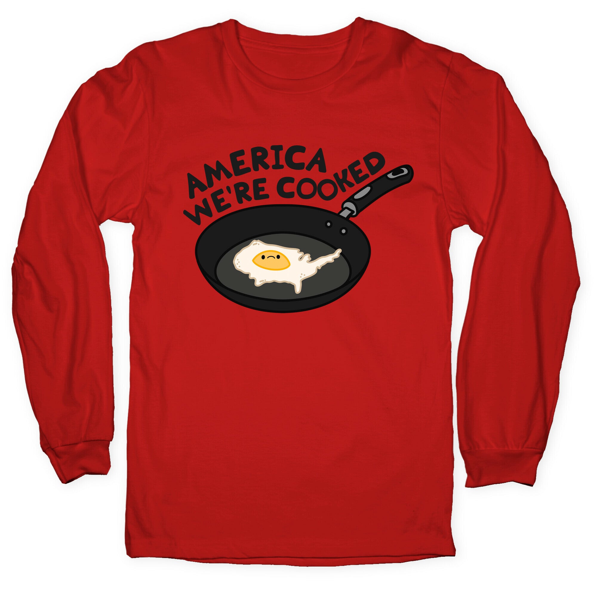 America Were Cooked Longsleeve Tee