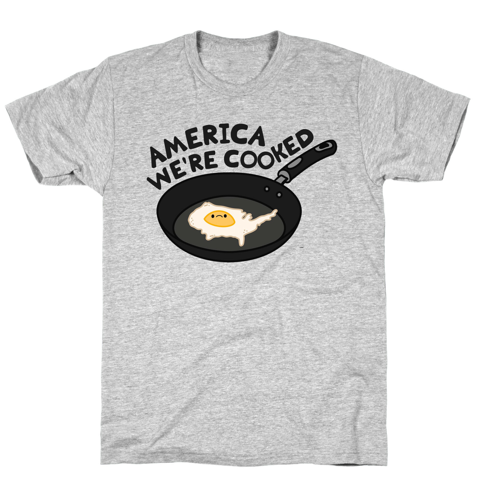 America Were Cooked T-Shirt