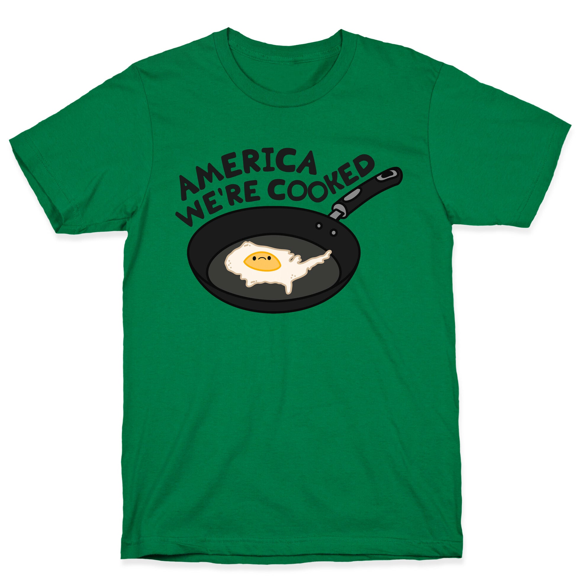 America Were Cooked T-Shirt