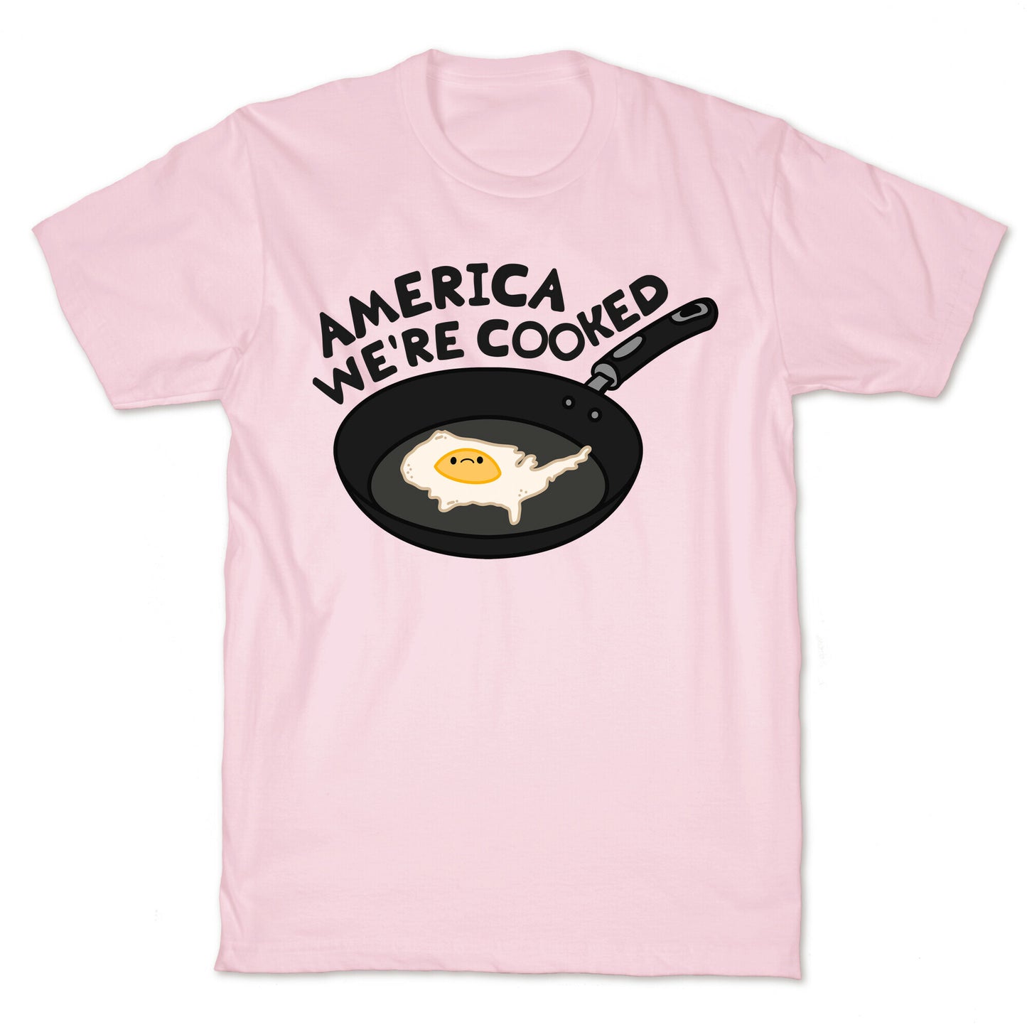 America Were Cooked T-Shirt