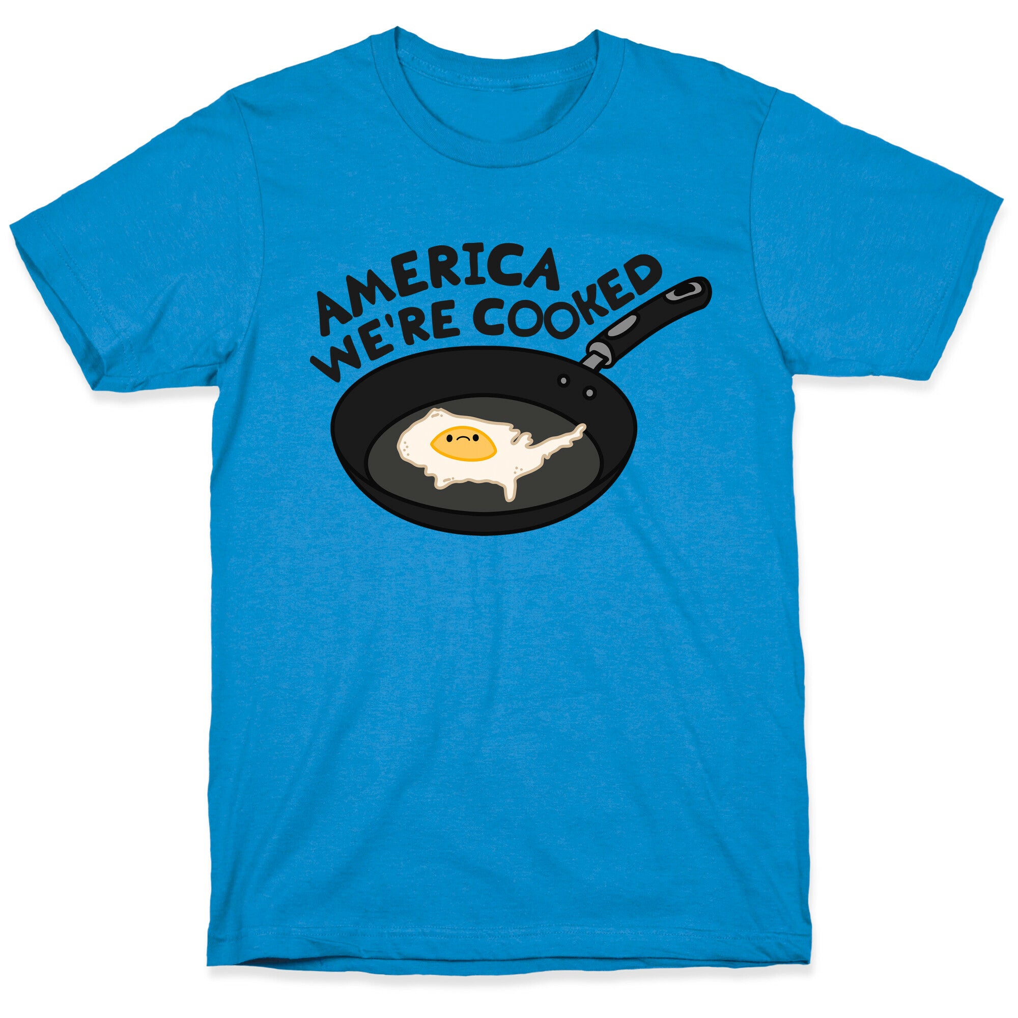 America Were Cooked T-Shirt