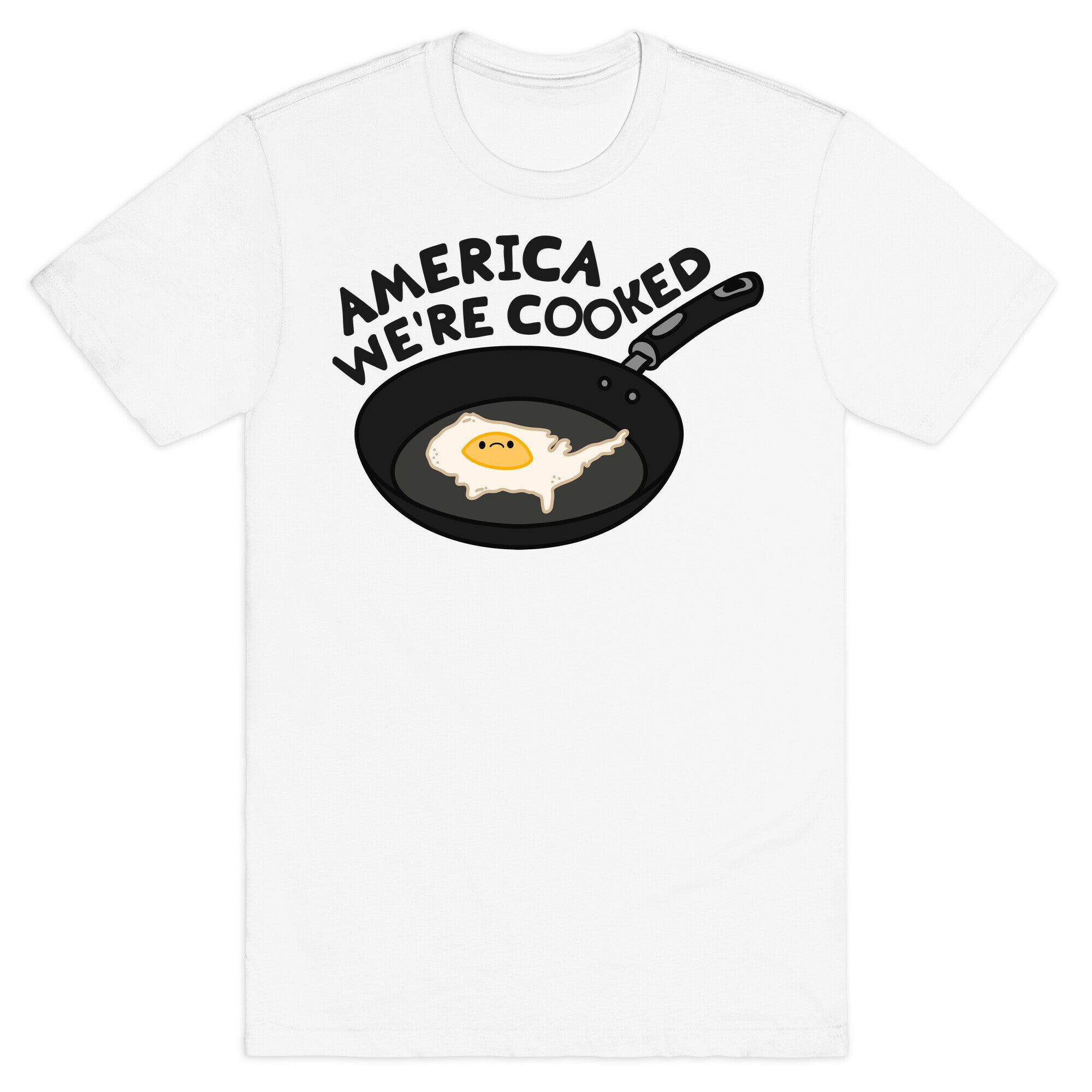 America Were Cooked T-Shirt