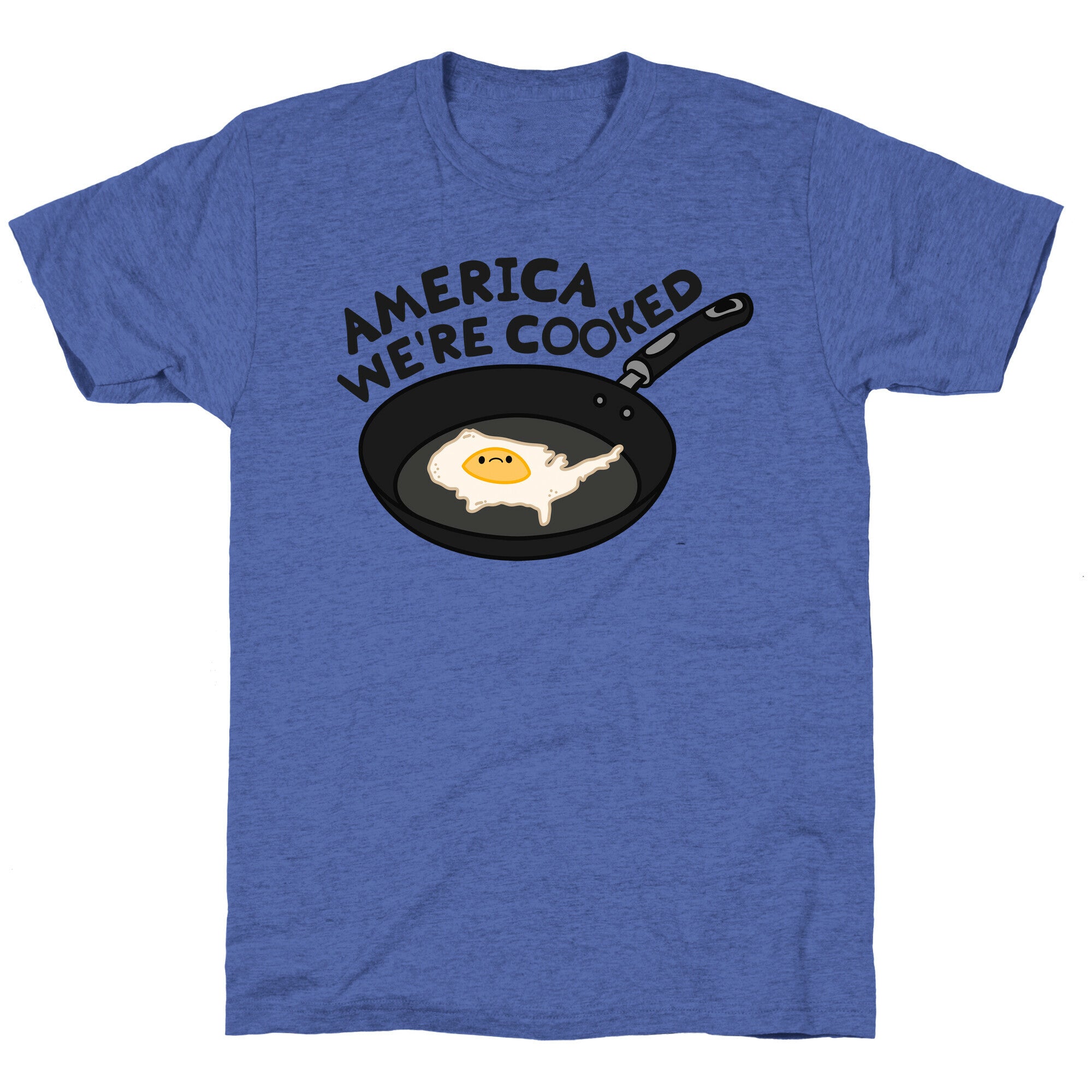 America Were Cooked Unisex Triblend Tee