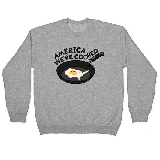 America Were Cooked Crewneck Sweatshirt