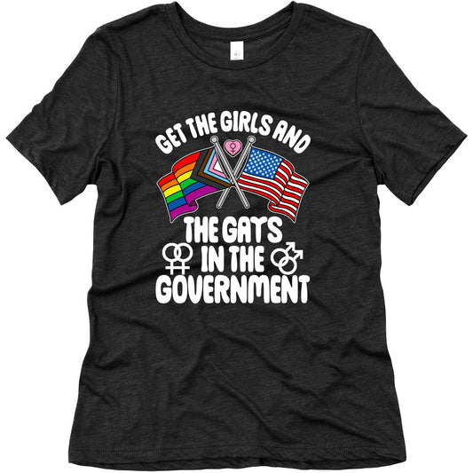 Get The Girls and The Gays In The Government Womens Triblend Tee