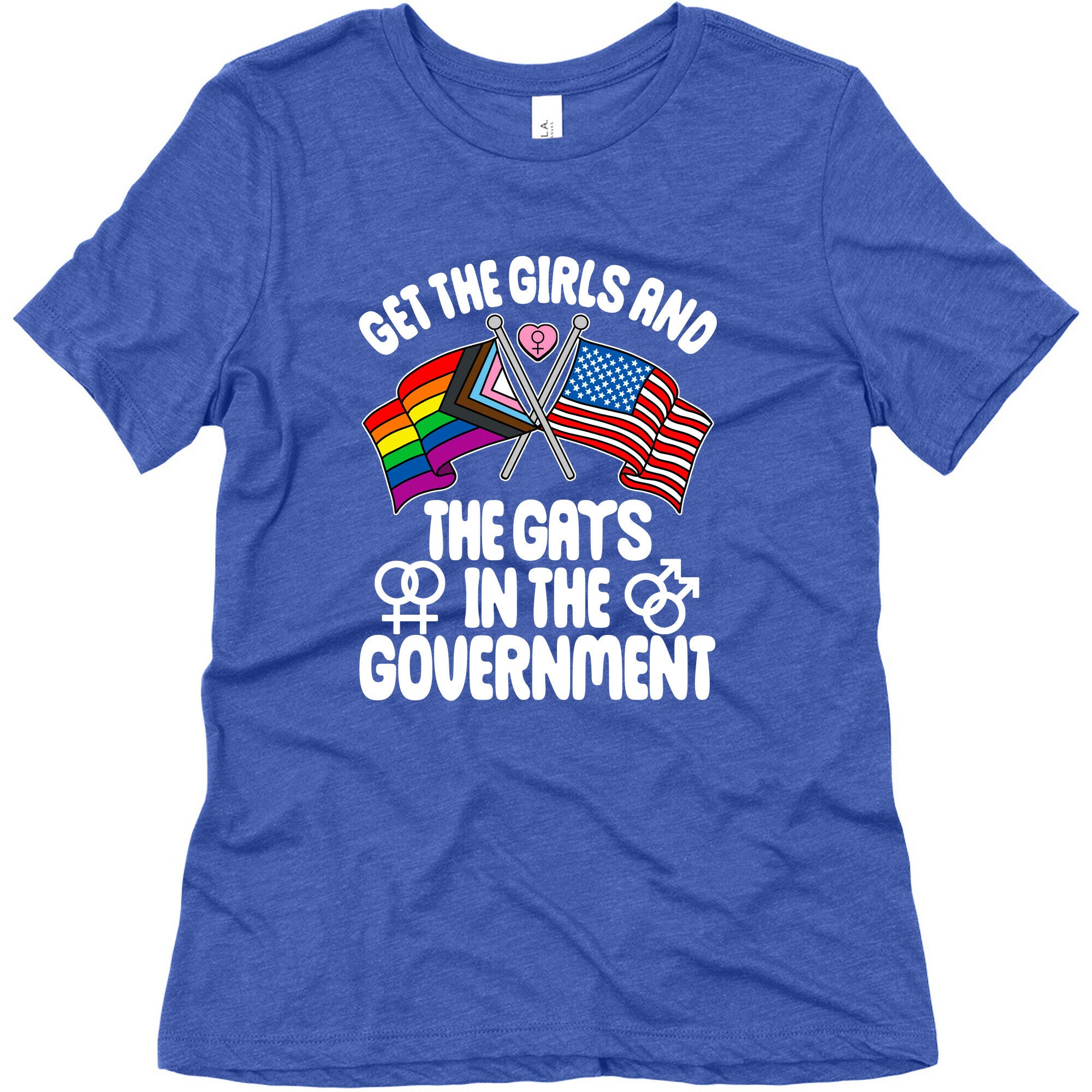 Get The Girls and The Gays In The Government Womens Triblend Tee