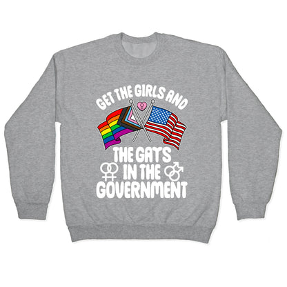 Get The Girls and The Gays In The Government Crewneck Sweatshirt