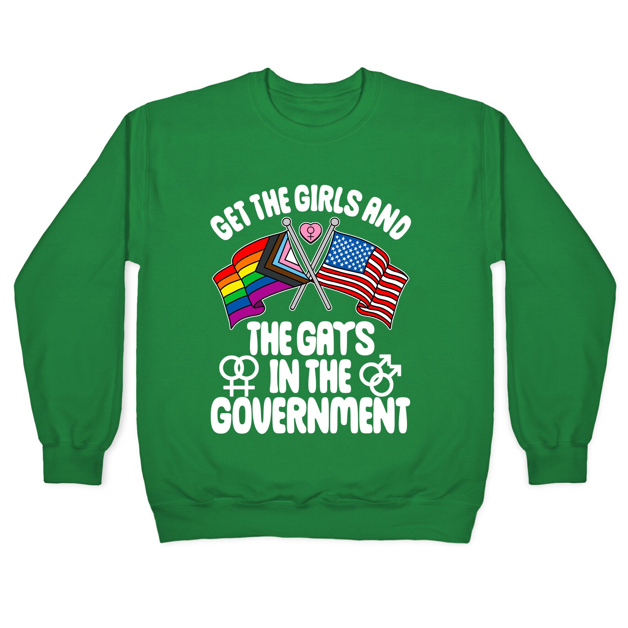 Get The Girls and The Gays In The Government Crewneck Sweatshirt