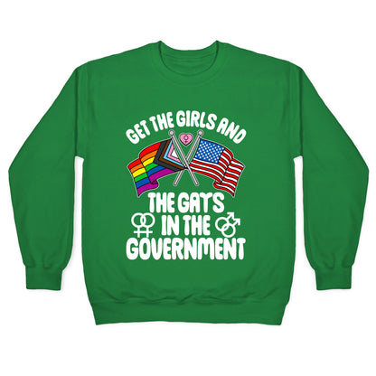Get The Girls and The Gays In The Government Crewneck Sweatshirt