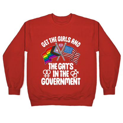 Get The Girls and The Gays In The Government Crewneck Sweatshirt