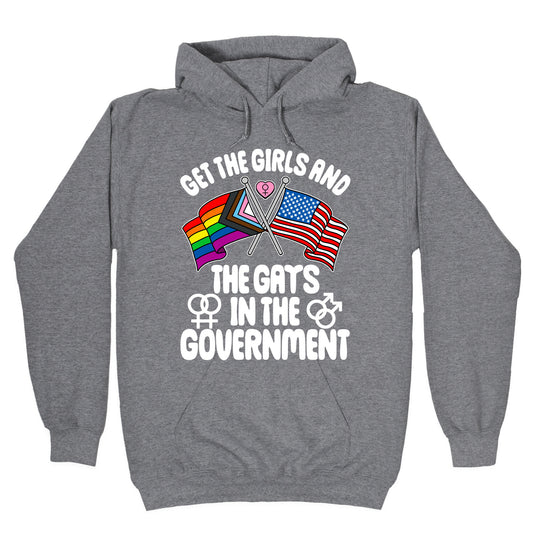Get The Girls and The Gays In The Government Hoodie