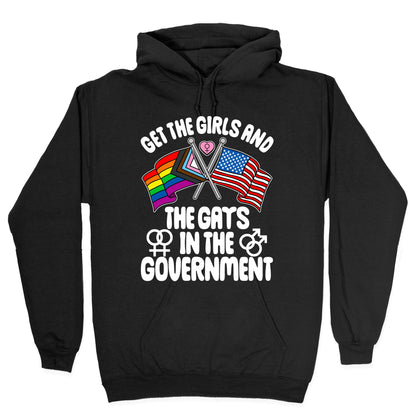 Get The Girls and The Gays In The Government Hoodie