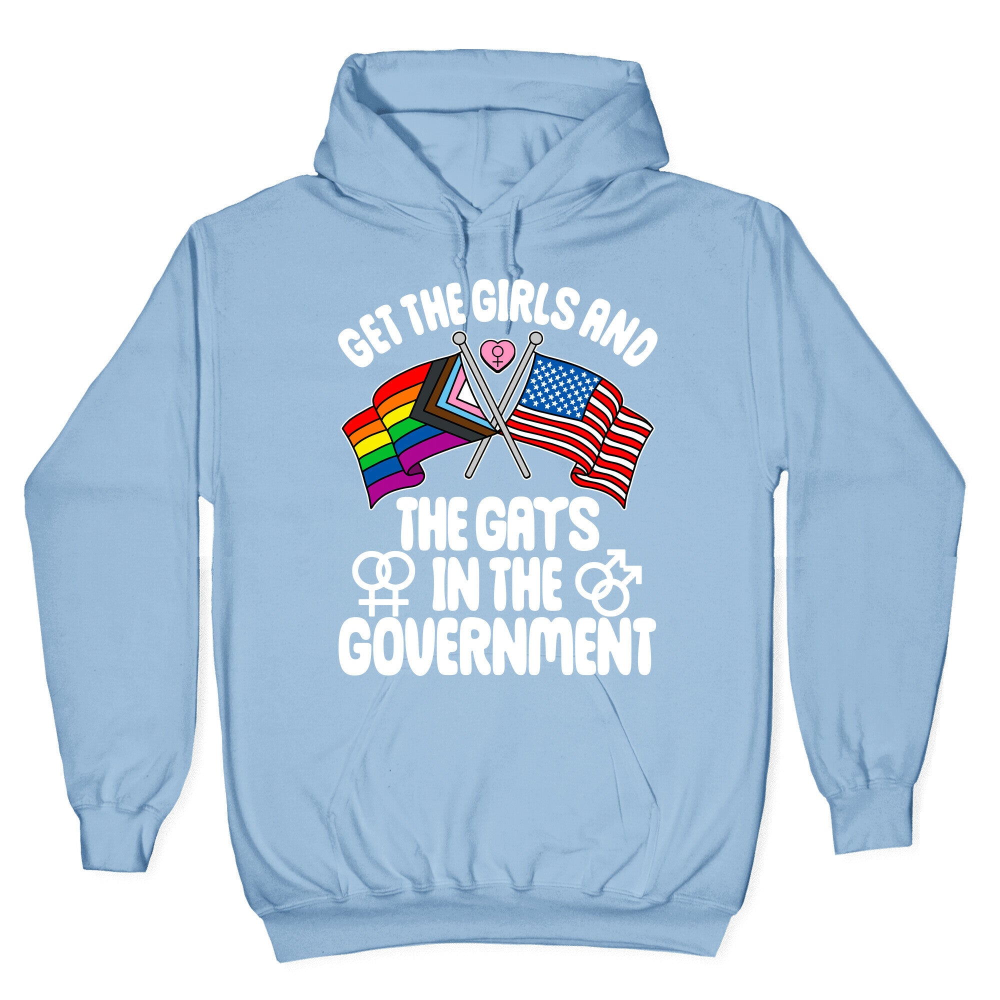 Get The Girls and The Gays In The Government Hoodie