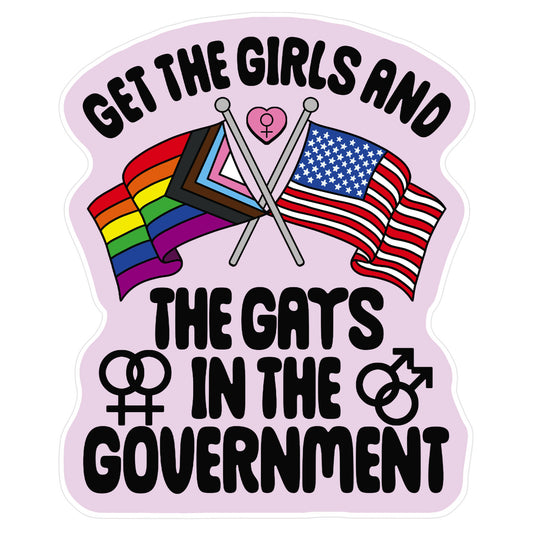 Get The Girls and The Gays In The Government Sticker