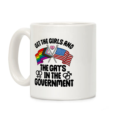 Get The Girls and The Gays In The Government Coffee Mug