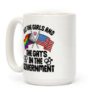 Get The Girls and The Gays In The Government Coffee Mug
