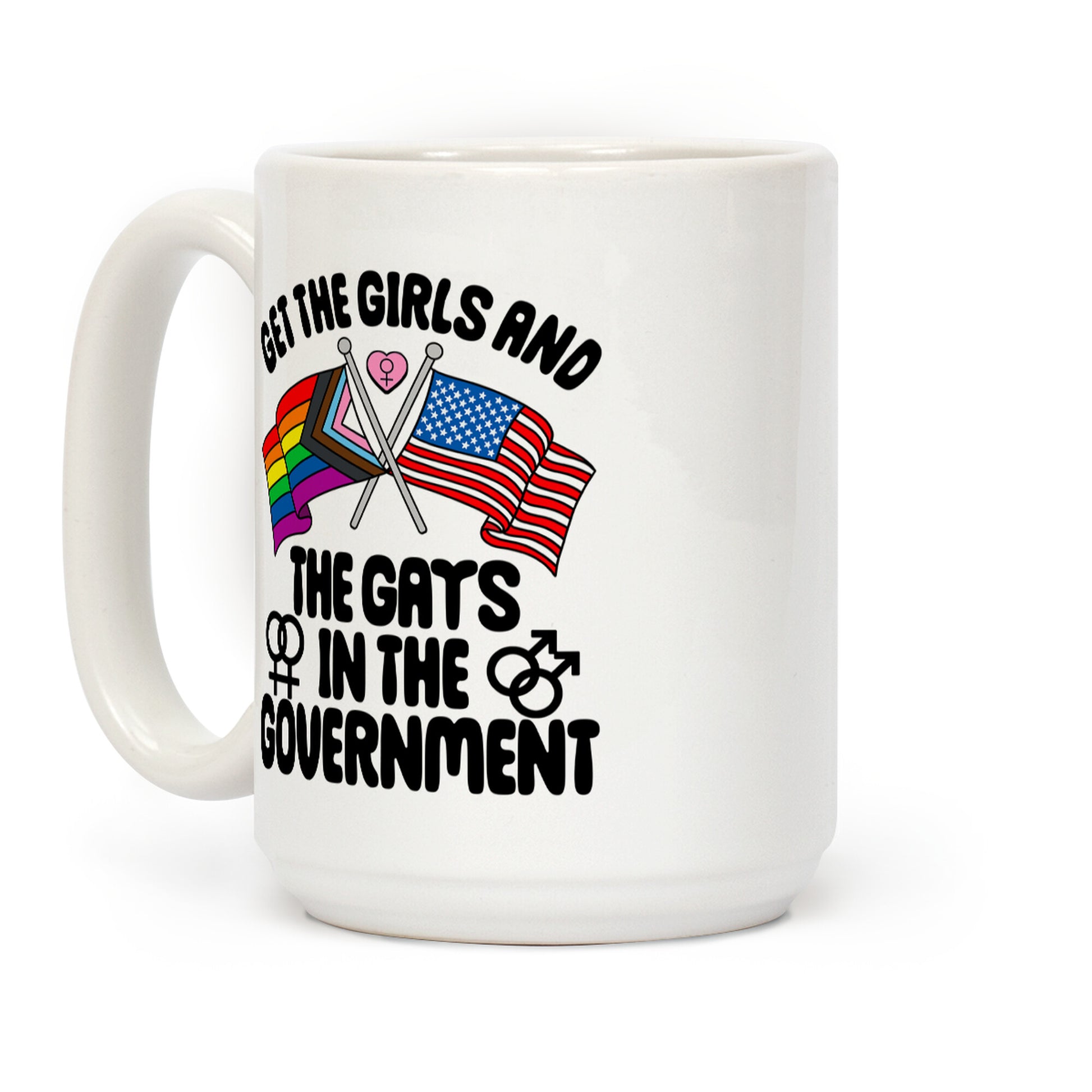Get The Girls and The Gays In The Government Coffee Mug