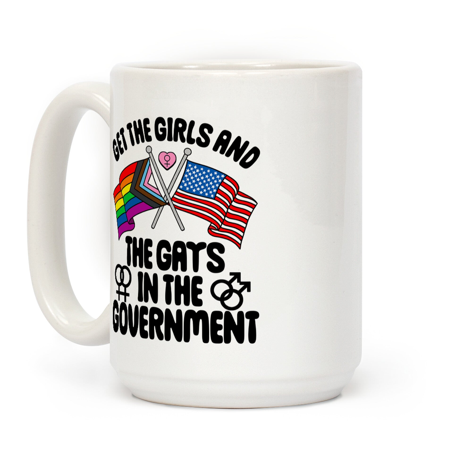 Get The Girls and The Gays In The Government Coffee Mug