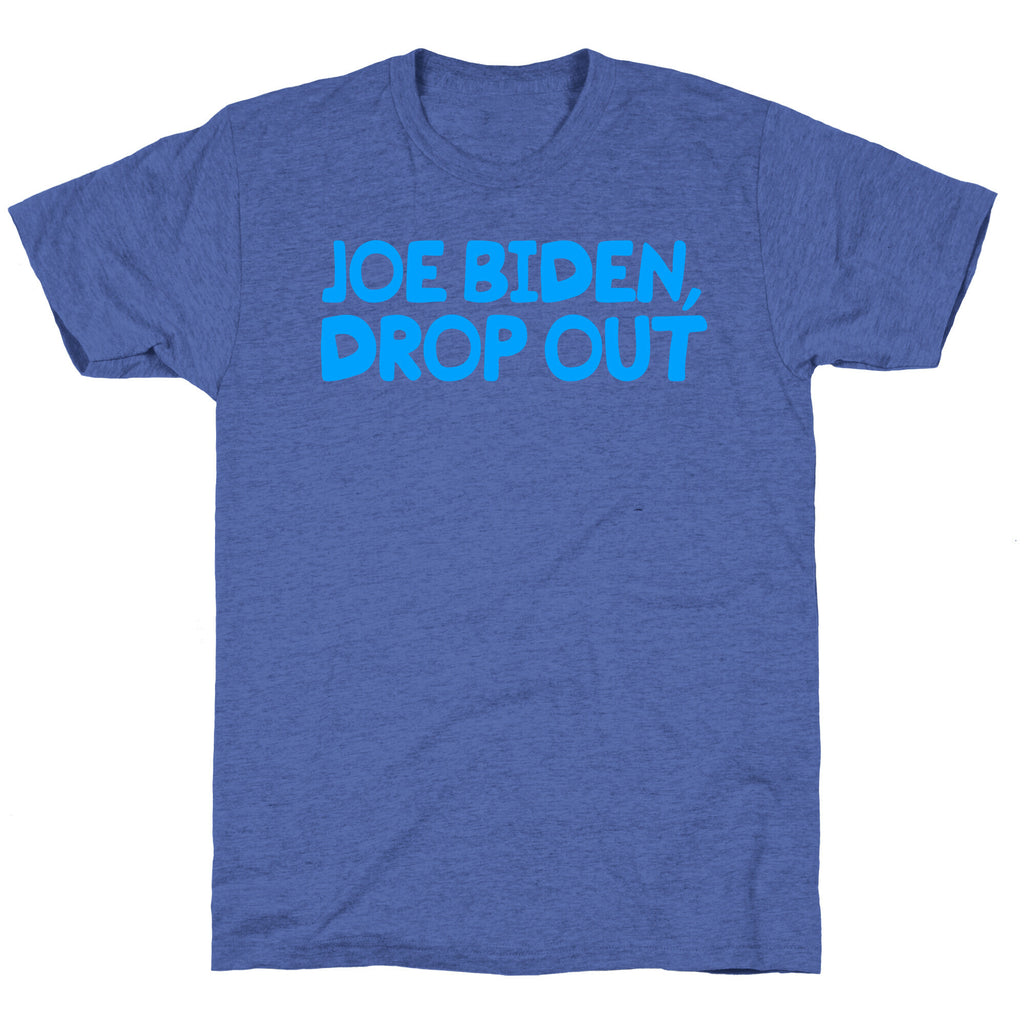 Joe Biden, Drop Out Unisex Triblend Tee